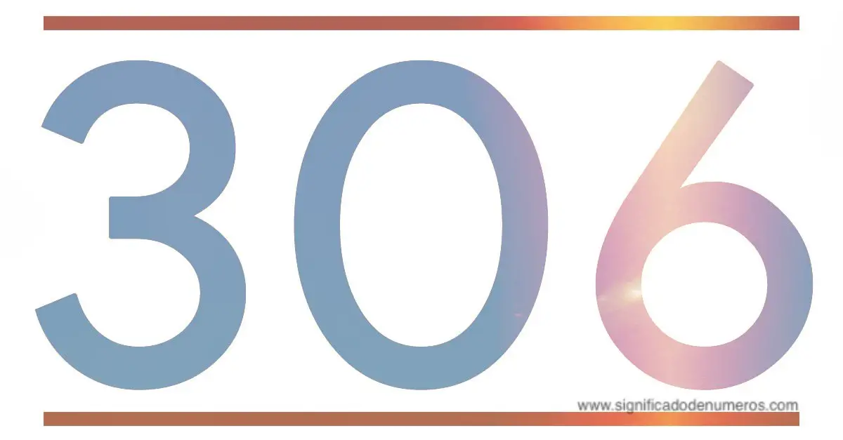 QUE SIGNIFICA EL NÚMERO 306 - Significado de los Números